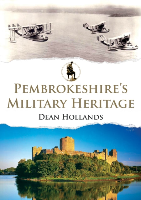 Pembrokeshires Military Heritage By Hollands, Dean