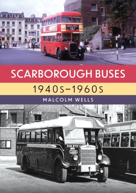 Scarborough Buses 1940s-1960s By Wells, Malcolm