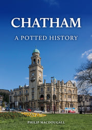 Chatham A Potted History By Philip Macdougall