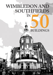 Wimbledon & Southfields In 50 Buildings By Moreno, Gabriel