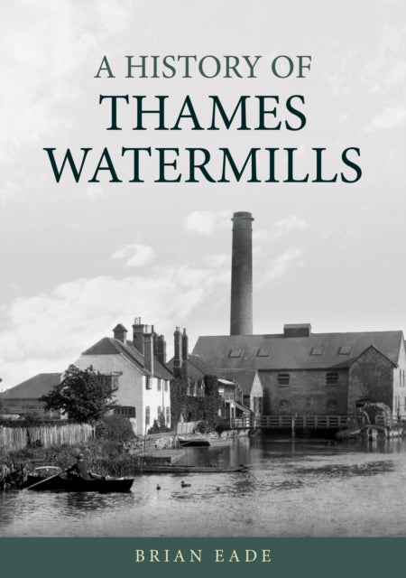 History Of Thames Watermills By Eade, Brian