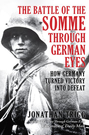 Battle Of The Somme Through German Eyes By Trigg, Jonathan
