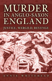 Murder In Anglo Saxon England By Whitehead, Annie