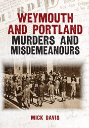 Weymouth And Portland Murders And Misdem By Mick Davis