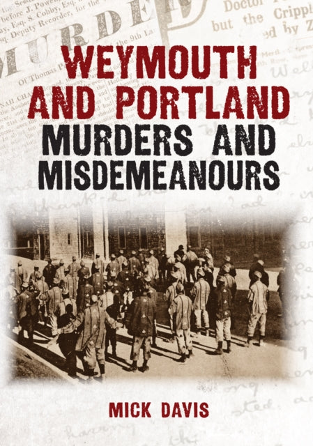 Weymouth And Portland Murders And Misdem By Mick Davis