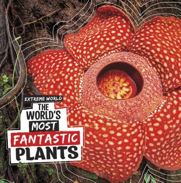 Worlds Most Fantastic Plants