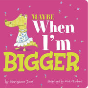 Maybe When Im Bigger