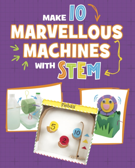 Make 10 Marvellous Machines With Stem