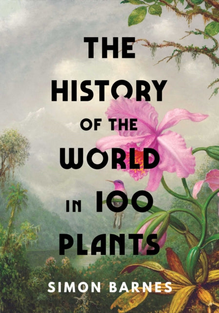 History Of The World In 100 Plants By Barnes, Simon
