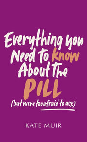 Everything You Need/know About The Pill