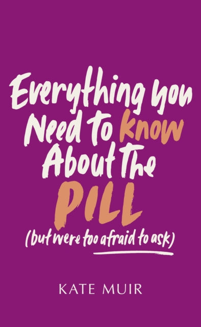 Everything You Need/know About The Pill