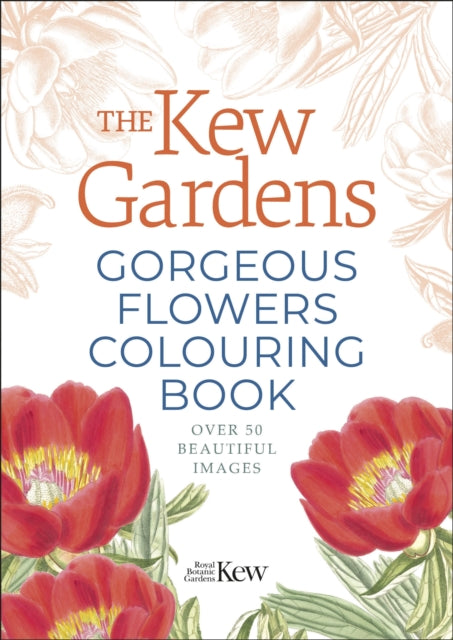 Kew Gardens Gorgeous Flowers Colouring By Rbg Kew