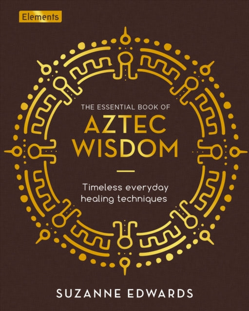 Essential Book Of Aztec Wisdom