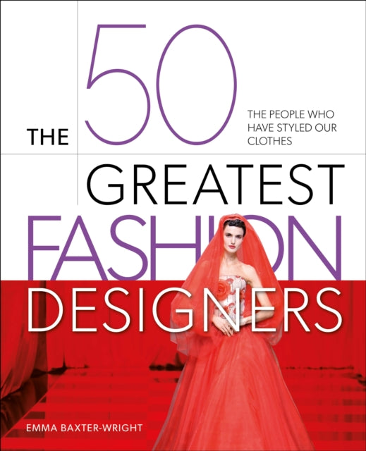 50 Greatest Fashion Designers By Baxter-wright, Emma