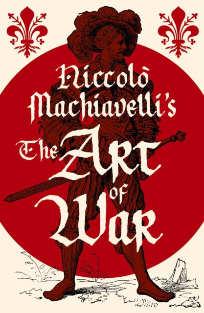 Niccolo Machiavellis The Art Of War