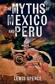 Myths Of Mexico & Peru