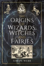 Origins Of Wizards Witches & Fairies By Webb, Simon
