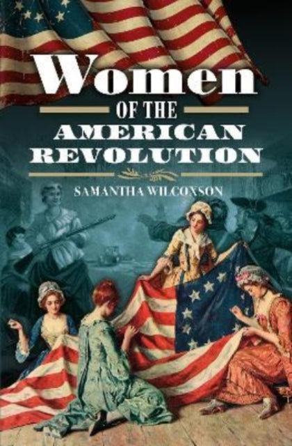 Women Of The American Revolution By Wilcoxson, Samantha