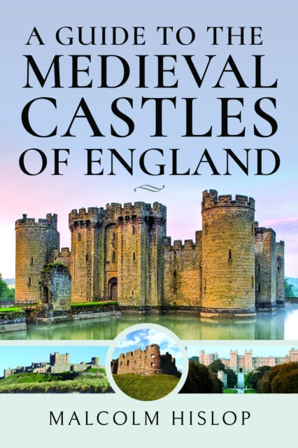 Guide To The Medieval Castles Of England By Hislop, Malcolm