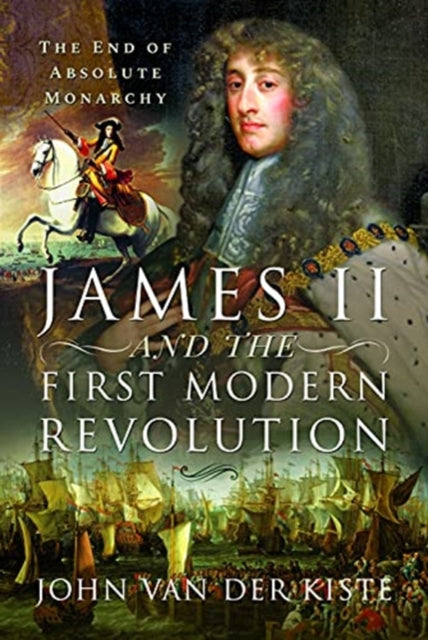 James Ii & The First Modern Revolution