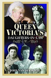 Queen Victorias Daughters In Law By Kiste, John Van Der