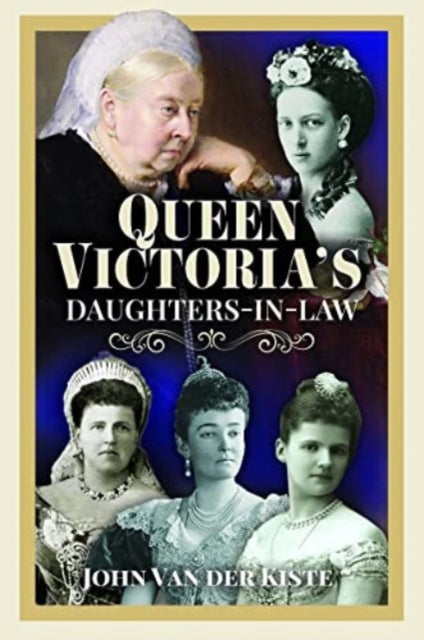 Queen Victorias Daughters In Law By Kiste, John Van Der