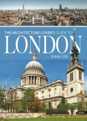 Architecture Lovers Guide To London