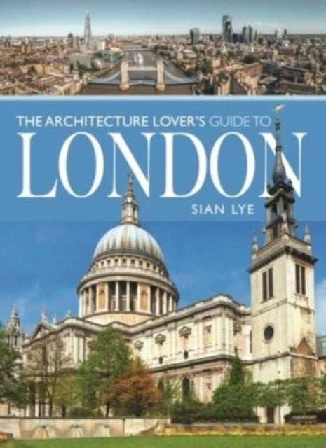 Architecture Lovers Guide To London