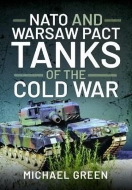 Nato & Warsaw Pact Tanks Of The Cold War By Green, Michael