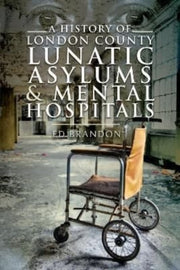 History Of London County Lunatic Asylums By Brandon, Ed
