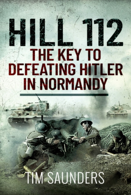 Hill 112 The Key To Defeating Hitler In