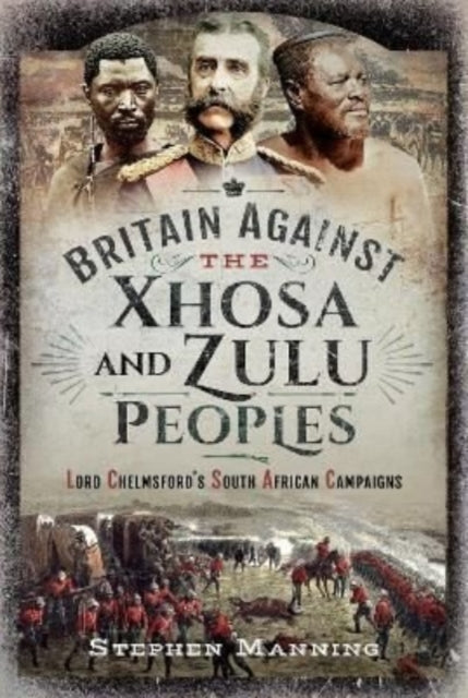 Britain Against The Xhosa & Zulu Peoples By Manning, Stephen