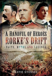 Handful Of Heroes Rorkes Drift By Stossel, Katie