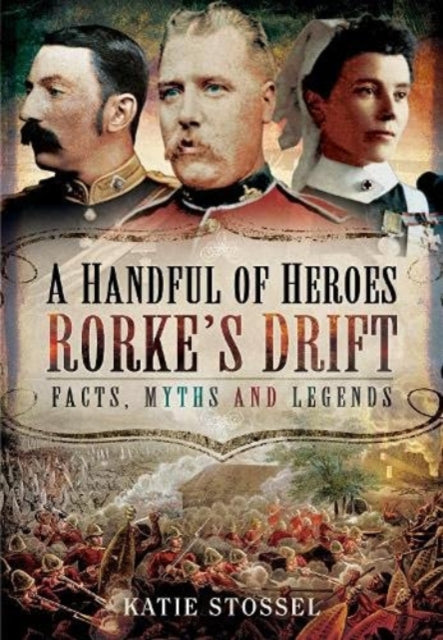 Handful Of Heroes Rorkes Drift By Stossel, Katie