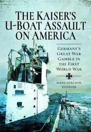 Kaisers Uboat Assault On America