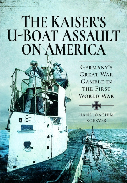 Kaisers Uboat Assault On America