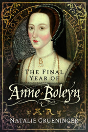Final Year Of Anne Boleyn By Grueninger, Natalie