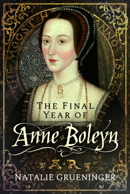Final Year Of Anne Boleyn By Grueninger, Natalie