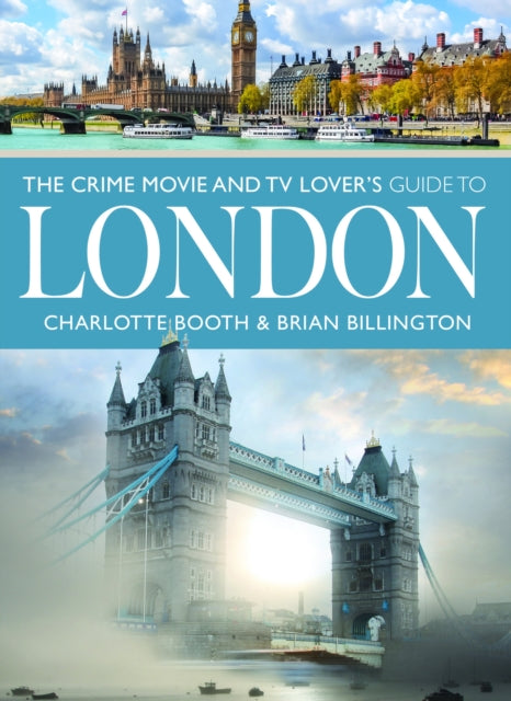 Crime Movie & Tv Lovers Guide To London By Booth, Charlotte