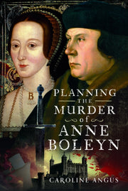 Planning The Murder Of Anne Boleyn By Angus, Caroline
