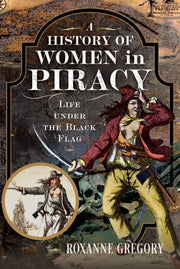 History Of Women In Piracy By Gregory, Roxanne