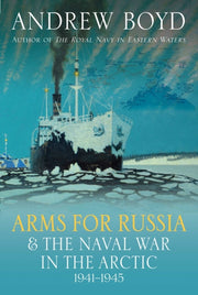 Arms For Russia The Naval War In/arctic By Boyd, Andrew
