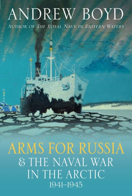 Arms For Russia The Naval War In/arctic By Boyd, Andrew