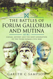 Battles Of Forum Gallorum & Mutina 43 Bc By Sampson, Gareth C.