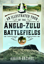 Illustrated Tour Of The 1879 Anglo/zulu By Greaves, Adrian
