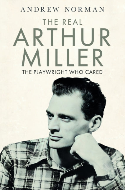 Real Arthur Miller The Playwright Who Ca