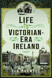 Life In Victorian Era Ireland By Maxwell, Ian