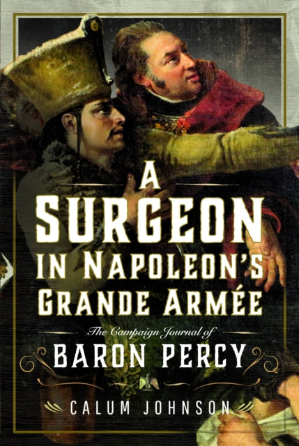 Surgeon In Napoleons Grande Armee By Johnson, Calum