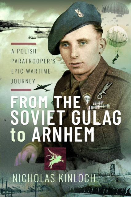 From The Soviet Gulag To Arnhem