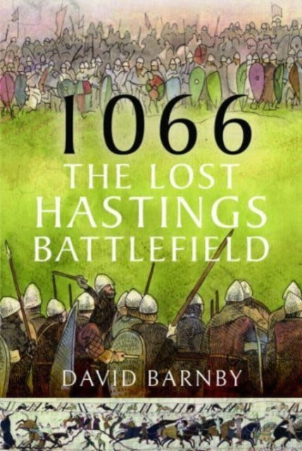 1066 The Lost Hastings Battlefield